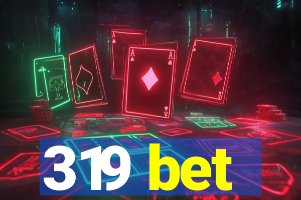 319 bet